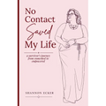 No Contact Saved My Life: a survivor's journey from enmeshed to empowered