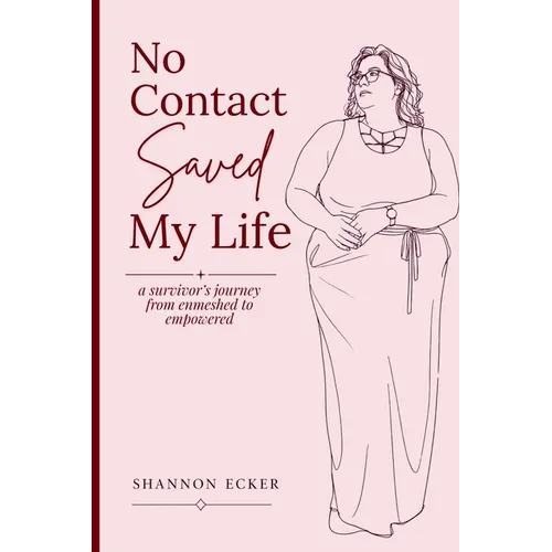No Contact Saved My Life: a survivor's journey from enmeshed to empowered