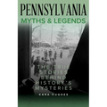 Pennsylvania Myths and Legends: The True Stories Behind History's Mysteries
