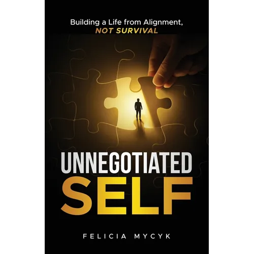 Unnegotiated Self: Building a Life from Alignment, not Survival