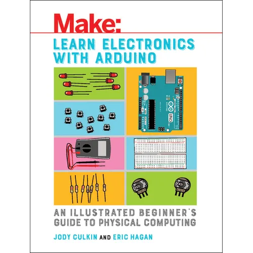 Learn Electronics with Arduino: An Illustrated Beginner's Guide to Physical Computing