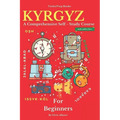 Kyrgyz for Beginners: A Comprehensive Self-Study Course