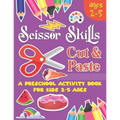 Scissors Skill Cut and Paste: A Preschool to Kindergarten Cut and paste book for Ages 3 to 5,, A Fun Cutting Practice Workbook I Size 8.5x11