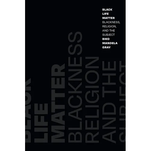 Black Life Matter: Blackness, Religion, and the Subject