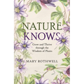 Nature Knows: Grow and Thrive through the Wisdom of Plants