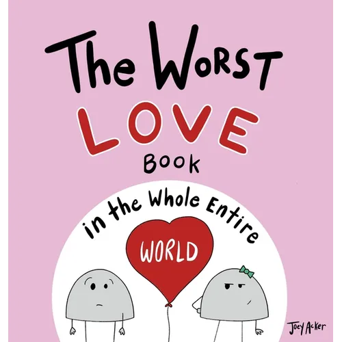 The Worst Love Book in the Whole Entire World: A Seriously Silly Story for Kids