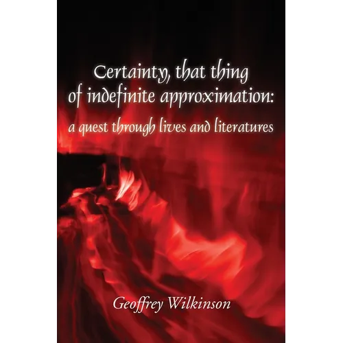 Certainty, that thing of indefinite approximation: a quest through lives and literatures