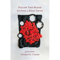 Follow This Blood to Find a Dead Thing: Poems and Tales