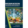 Precision Nutrition: The Science and Promise of Personalized Nutrition and Health