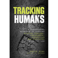 Tracking Humans: A Fundamental Approach To Finding Missing Persons, Insurgents, Guerrillas, And Fugitives From The Law