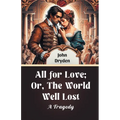 All For Love; Or, The World Well Lost A Tragedy