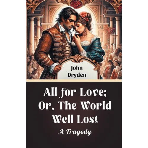 All For Love; Or, The World Well Lost A Tragedy