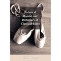 Technical Manual and Dictionary of Classical Ballet