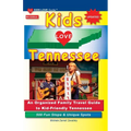 KIDS LOVE TENNESSEE, 5th Edition: An Organized Family Travel Guide to Kid-Friendly Tennessee. 500 Fun Stops & Unique Spots