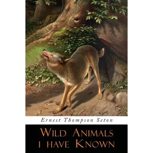 Wild Animals I Have Known: Illustrated Edition