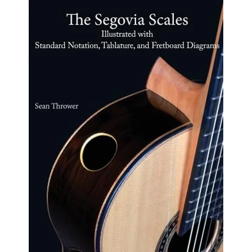 The Segovia Scales: Illustrated with Standard Notation, Tablature, and Fretboard Diagrams
