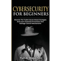 Cybersecurity For Beginners: Discover the Trade's Secret Attack Strategies And Learn Essential Prevention And Damage Control Mechanism