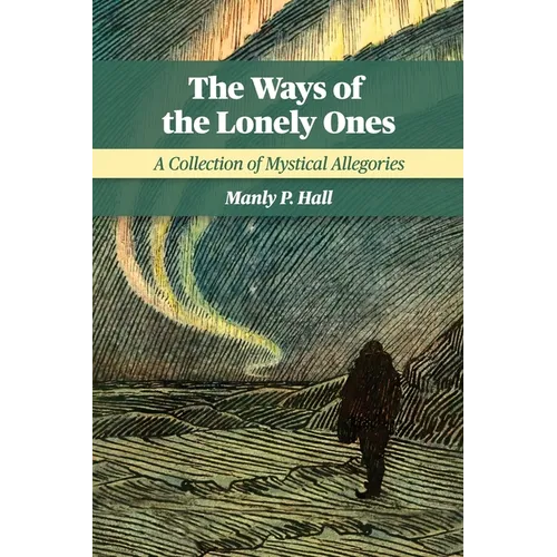 The Ways of the Lonely Ones: A Collection of Mystical Allegories