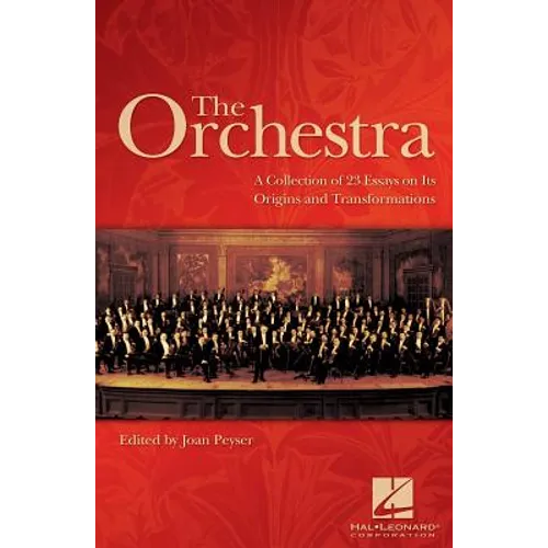 The Orchestra: A Collection of 23 Essays on Its Origins and Transformations