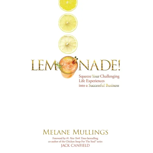 Lemonade!: Squeeze Your Challenging Life Experiences into a Successful Business