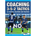 Coaching 3-5-2 Tactics - 125 Tactical Solutions & Practices