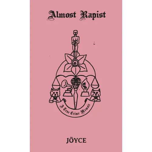 Almost Rapist: A True Crime Memoir
