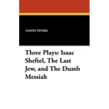 Three Plays: Isaac Sheftel, The Last Jew, and The Dumb Messiah