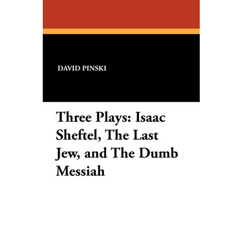 Three Plays: Isaac Sheftel, The Last Jew, and The Dumb Messiah