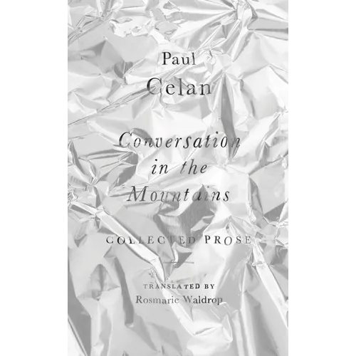 Conversation in the Mountains: Collected Prose of Paul Celan