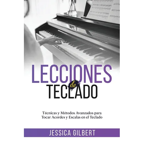 Lecciones de Teclado: Técnicas y Métodos Avanzados para Tocar Acordes y Escalas en el Teclado
