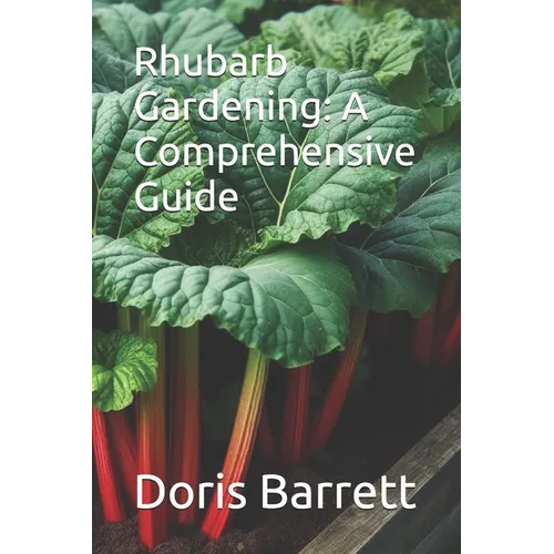 Rhubarb Gardening: A Comprehensive Guide