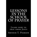 Lessons in the school of prayer