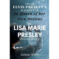From Elvis Presley's Daughter to Queen of her Own Destiny: The Lisa Marie Presley Untold Story