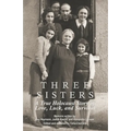 Three Sisters: A True Holocaust Story of Love, Luck, and Survival