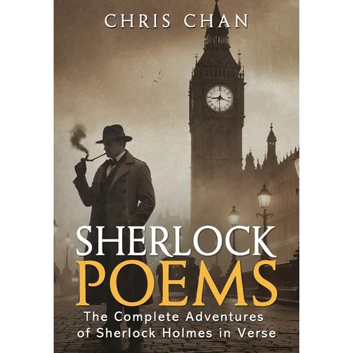 Sherlock Poems: The Complete Adventures of Sherlock Holmes In Verse