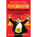 Ringmaster: Vince McMahon and the Unmaking of America