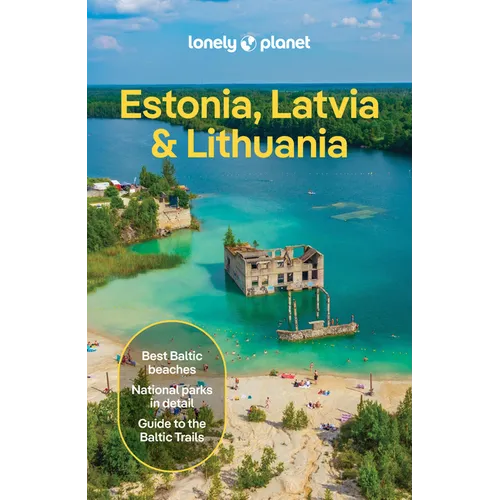Lonely Planet Estonia, Latvia & Lithuania: Plan the Trip of a Lifetime Detailed Itineraries & Maps Insider Tips Covers Estonia, Helsinki, Latvia and L