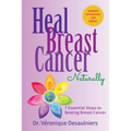 Heal Breast Cancer Naturally: 7 Essential Steps to Beating Breast Cancer