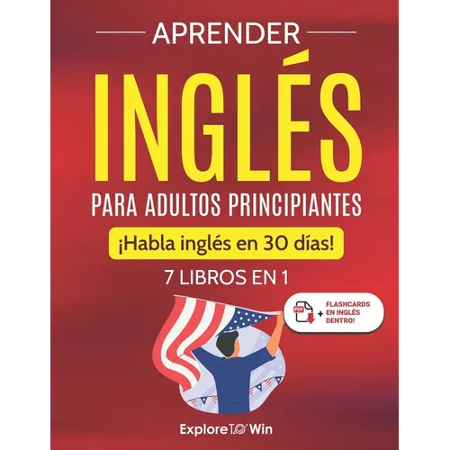 Aprender inglés para adultos principiantes: 7 libros en 1: ¡Habla inglés en 30 días!
