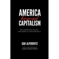 America Beyond Capitalism: Reclaiming Our Wealth, Our Liberty, and Our Democracy