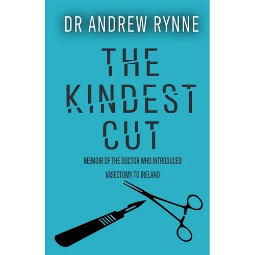 The Kindest Cut: Memoir of the Doctor who introduced vasectomy to Ireland