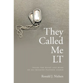 They Called Me LT: Inside the Heart and Mind of an Infantry Platoon Leader