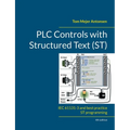 PLC Controls with Structured Text (ST), V4: IEC 61131-3 and best practice ST programming
