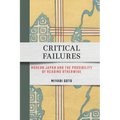 Critical Failures: Modern Japan and the Possibility of Reading Otherwise