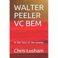 Walter Peeler VC Bem: in the face of the enemy