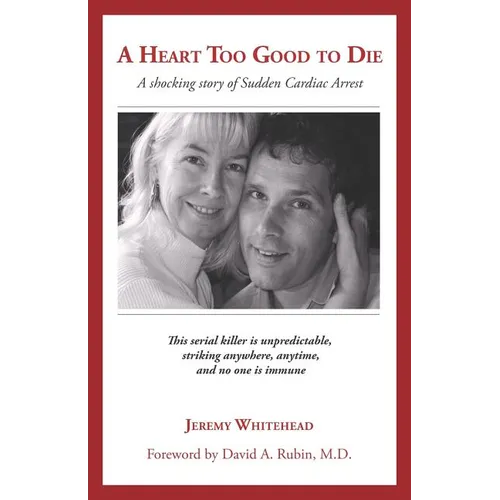 A Heart Too Good to Die: A Shocking Story of Sudden Cardiac Arrest