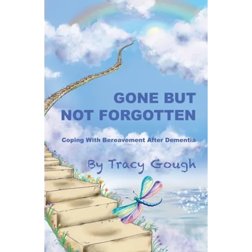 Gone But Not Forgotten: Coping with Bereavement after Dementia