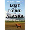 Lost and Found In Alaska: A True Story of Survival and Miracles on Kodiak Island...and Elsewhere