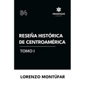 Reseña Histórica de Centroamérica Tomo I