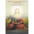The Yoga of Jesus: Understanding the Hidden Teachings of the Gospels